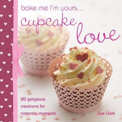 Bake Me I'm Yours...Cupcake Love book