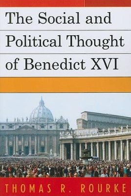 Social and Political Thought of Benedict XVI by Thomas R Rourke