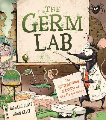 The Germ Lab: The Gruesome Story of Deadly Diseases by Richard Platt