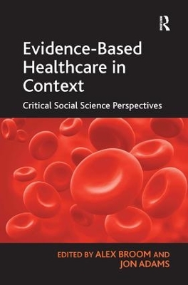 Evidence-Based Healthcare in Context: Critical Social Science Perspectives by Jon Adams