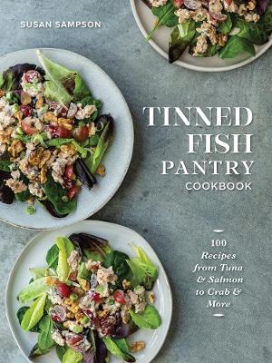 Tinned Fish Pantry Cookbook: 100 Recipes from Tuna and Salmon to Crab and More book