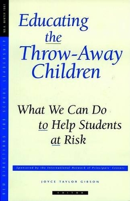 Educating the Throw-Away Children: What We Can Do to Help Students at Risk: New Directions for School Leadership, Number 6 book