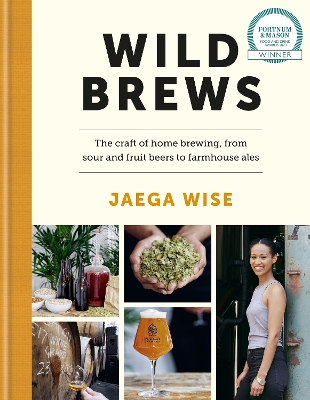 Wild Brews: The craft of home brewing, from sour and fruit beers to farmhouse ales: WINNER OF THE FORTNUM & MASON DEBUT DRINK BOOK AWARD book