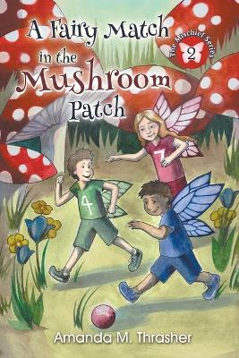 A Fairy Match in the Mushroom Patch by Amanda M Thrasher