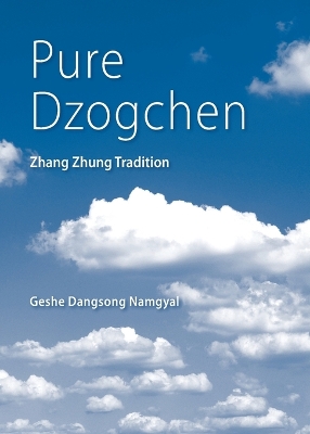 Pure Dzogchen: Zhang Zhung Tradition book