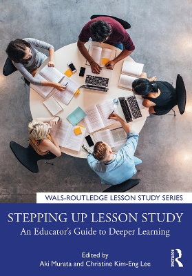 Stepping up Lesson Study: An Educator’s Guide to Deeper Learning by Aki Murata
