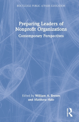 Preparing Leaders of Nonprofit Organizations: Contemporary Perspectives by William A Brown