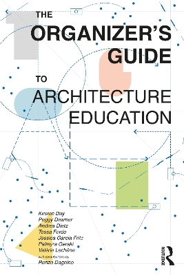 The Organizer’s Guide to Architecture Education by Kirsten Day