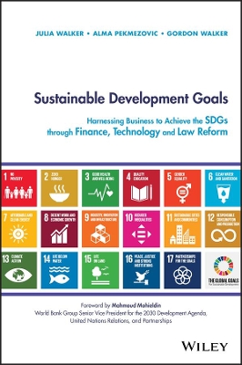 Sustainable Development Goals: Harnessing Business to Achieve the SDGs through Finance, Technology and Law Reform book