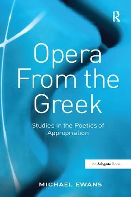 Opera From the Greek: Studies in the Poetics of Appropriation book