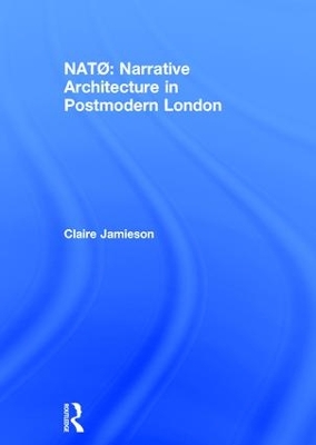 NATO: Narrative Architecture in Postmodern London by Claire Jamieson