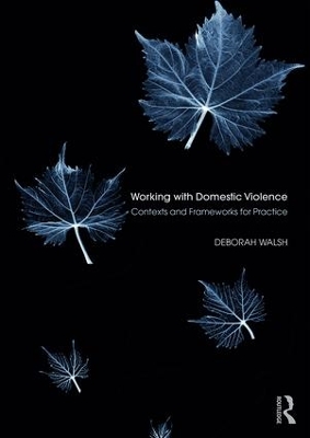 Working with Domestic Violence by Deborah Walsh