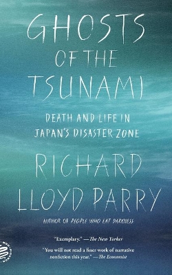 Ghosts of the Tsunami: Death and Life in Japan's Disaster Zone by Richard Lloyd Parry