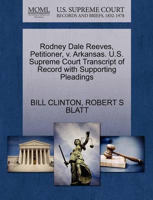 Rodney Dale Reeves, Petitioner, V. Arkansas. U.S. Supreme Court Transcript of Record with Supporting Pleadings book