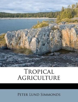 Tropical Agriculture by Peter Lund Simmonds