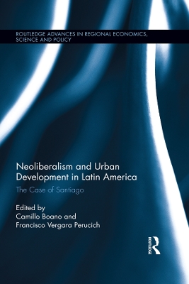 Neoliberalism and Urban Development in Latin America: The Case of Santiago by Camillo Boano