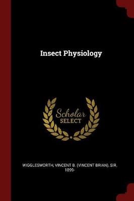 Insect Physiology by Vincent B Wigglesworth