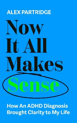 Now It All Makes Sense - How An ADHD Diagnosis Changed My Life: The Sunday Times Bestseller from the Founder of LadBible and UniLad book