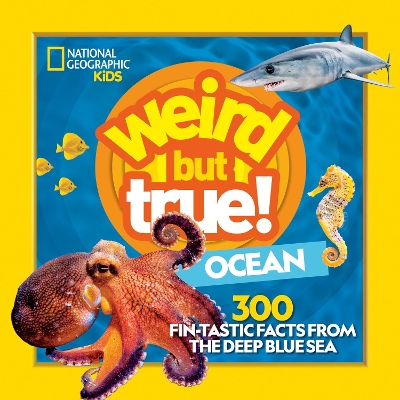Weird But True Ocean: 300 Fin-Tastic Facts from the Deep Blue Sea (National Geographic Kids) book