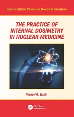 Practice of Internal Dosimetry in Nuclear Medicine by Michael G. Stabin
