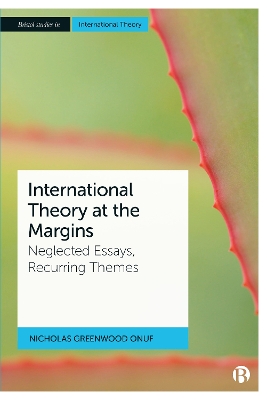 International Theory at the Margins: Neglected Essays, Recurring Themes by Nicholas Greenwood Onuf