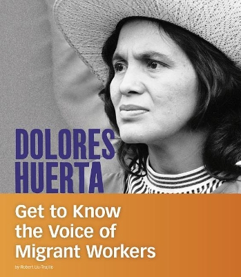 Dolores Huerta: Get to Know the Voice of Migrant Workers book