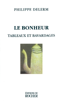 Le Bonheur: Tableaux Et Bavardages book