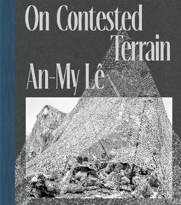 An-My Lê: On Contested Terrain book