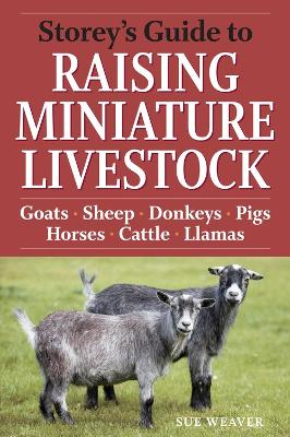 Storey's Guide to Raising Miniature Livestock by Sue Weaver