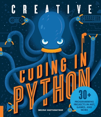 Creative Coding in Python: 30+ Programming Projects in Art, Games, and More by Sheena Vaidyanathan