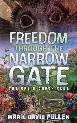 Freedom Through the Narrow Gate: Freedom Through the Narrow Gate book