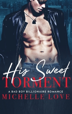 His Sweet Torment: A Bad Boy Billionaire Romance book