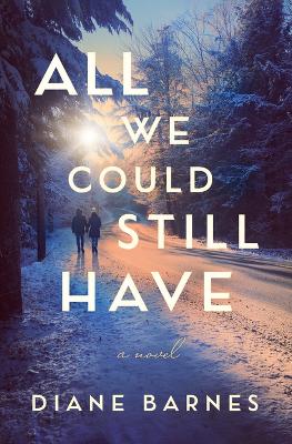 All We Could Still Have: A Novel book