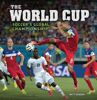 The World Cup: Soccer's Global Championship by Matt Doeden