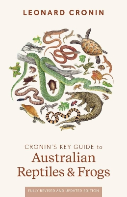 Cronin's Key Guide to Australian Reptiles and Frogs: Fully revised edition by Leonard Cronin