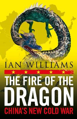 The Fire of the Dragon: China’s New Cold War book