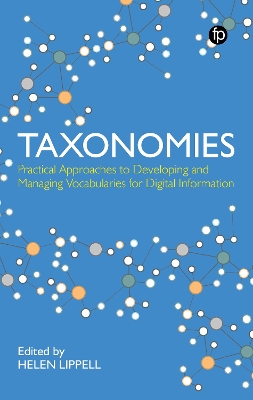 Taxonomies: Practical Approaches to Developing and Managing Vocabularies for Digital Information by Helen Lippell