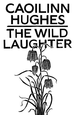 The Wild Laughter by Caoilinn Hughes