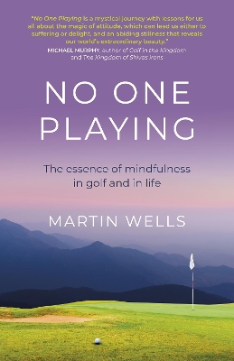 No One Playing: The essence of mindfulness in golf and in life book