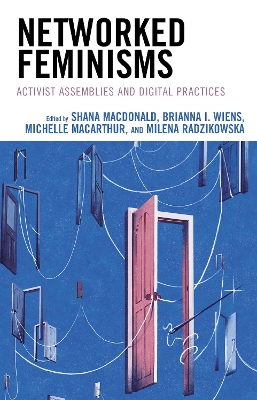 Networked Feminisms: Activist Assemblies and Digital Practices by Shana MacDonald