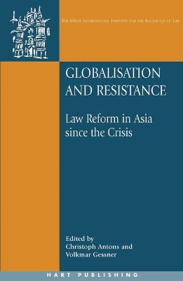 Globalisation and Resistance: Law Reform in Asia since the Crisis by Christoph Antons