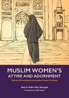 Muslim Woman's Attire and Adornment: Women's Emancipation during the Prophet's Lifetime book