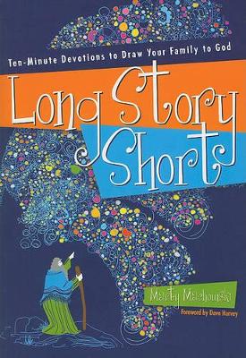 Long Story Short: Ten-Minute Devotions to Draw Your Family to God book