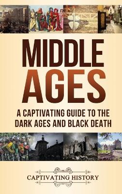 Middle Ages: A Captivating Guide to the Dark Ages and Black Death book