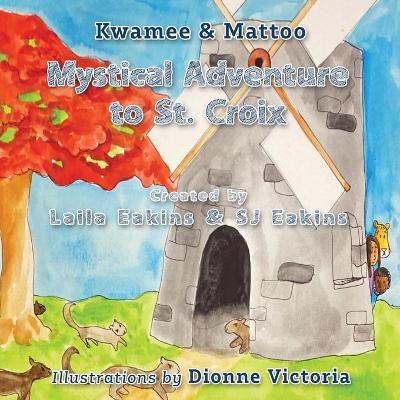 Kwamee and Mattoo: Mystical Adventure to St. Croix by Laila Eakins