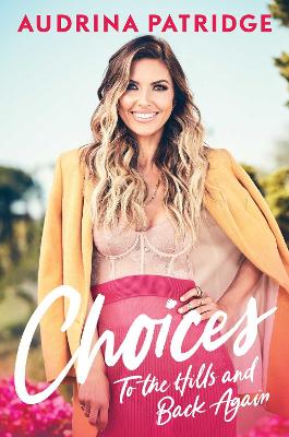 Choices: To the Hills and Back Again by Audrina Patridge