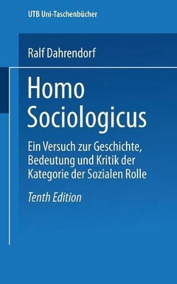 Homo Sociologicus: Ein Versuch zur Geschichte, Bedeutung und Kritik der Kategorie der sozialen Rolle by Ralf Dahrendorf
