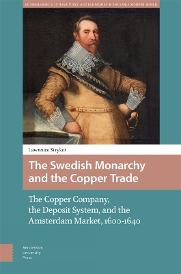 The Swedish Monarchy and the Copper Trade: The Copper Company, the Deposit System, and the Amsterdam Market, 1600-1640 book