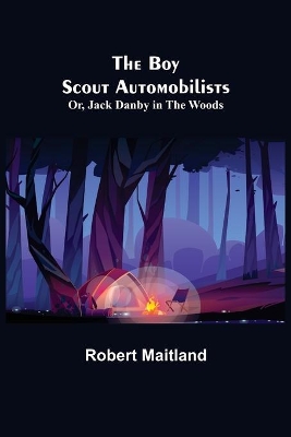 The Boy Scout Automobilists; Or, Jack Danby in the Woods book