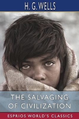 The The Salvaging of Civilization (Esprios Classics) by H., G. Wells